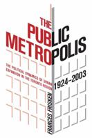 The Public Metropolis: Political Dynamics of Urban Expansion in the Toronto Region, 1924-2003 1551303302 Book Cover