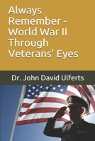 Always Remember - W.W. II Through Veterans' Eyes 1686432429 Book Cover