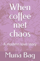 When coffee met chaos: A modern love story B0GG6TZB25 Book Cover