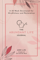 The Abundant Life Journal: A 30-Week Devotional for Mindfulness and Restoration 0593601815 Book Cover