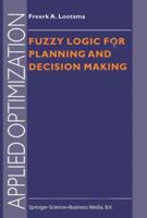 Fuzzy Logic for Planning and Decision Making (Applied Optimization) 0792346815 Book Cover