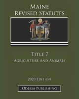 Maine Revised Statutes 2020 Edition Title 7 Agriculture And Animals B08JHK9P59 Book Cover