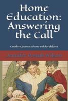 Home Education: Answering the Call: A mother's journey at home with her children 109211274X Book Cover