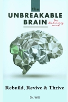 The Unbreakable Brain Book for Reclaiming Mind: Rebuild, Revive, Thrive B0CL4YWQ8R Book Cover