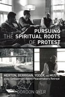 Pursuing the Spiritual Roots of Protest 1498215750 Book Cover