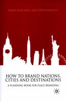 How to Brand Nations, Cities and Destinations: A Planning Book for Place Branding 1349306363 Book Cover