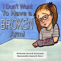I Don't Want To Have a Broken Arm! 1718816928 Book Cover