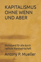 KAPITALISMUS OHNE WENN UND ABER: Wohlstand für alle durch radikale Marktwirtschaft 1717729037 Book Cover
