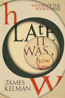 How Late It Was, How Late: A Novel