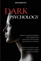 Dark Psychology: How to analyze people and their body language with dark psychology secrets. Learn to Identify and Protect Yourself from Harmful People 1914128117 Book Cover