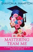 Mastering Team Me: A Journal for Mastering the Art of Healing & Self Love 1735688835 Book Cover