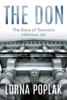 The Don: The Story of Toronto's Infamous Jail 1459745965 Book Cover
