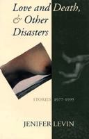 Love and Death & Other Disasters: Stories 1977-1995 1563410788 Book Cover