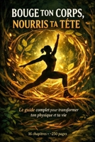 Bouge ton corps et Nourris ta tête: Musculation, nutrition, sommeil, mental — 16 chapitres, 20 recettes, 1 plan d'action sur 12 semaines (French Edition) B0GQGSK8H9 Book Cover