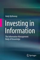 Investing in Information: The Information Management Body of Knowledge 3319385380 Book Cover