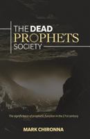The Dead Prophets Society: The Significance of Prophetic Function in the 21st Century 1943294763 Book Cover