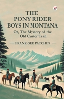 The Pony Rider Boys In Montana Or, The Mystery of the Old Custer Trail B0DXVTTKDF Book Cover
