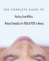 The Complete Guide to Healing from Within: Natural Remedies for PCOS & PTSD in Women B0CM95GQ6Z Book Cover