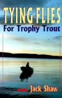 Tying Flies: For Trophy Trout 1895811376 Book Cover