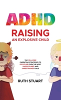 ADHD Raising an Explosive Child: The Yell-Free Parenting Strategies to Discipline Even the Most Undisciplined and Unrestrained Child 919880362X Book Cover