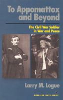 To Appomattox and Beyond: The Civil War Soldier in War and Peace (American Ways Series) 1566630932 Book Cover