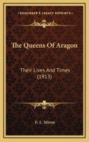 The queens of Aragon : their lives and times 0548904820 Book Cover