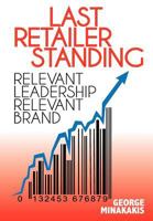 Last Retailer Standing: Relevant Leadership Relevant Brand 0991880803 Book Cover
