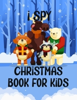 I Spy Christmas Book for Kids: A Fun Games and Coloring Pages for Little Kid - Activity Learning Game for Girls and Boys - Can you Find Santa, Snowman ... Best Gift Books for Toddlers and Childrens B08QG49RDC Book Cover
