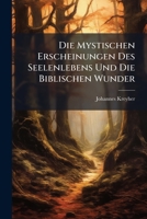 Die Mystischen Erscheinungen Des Seelenlebens Und Die Biblischen Wunder (German Edition) 1023950030 Book Cover