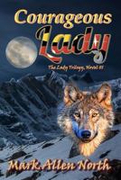 Courageous Lady: A woman's Alaskan quest for Native American spirituality 1936442124 Book Cover