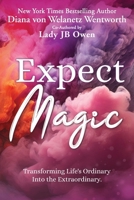 Expect Magic: Transforming Life's Ordinary Into the Extraordinary B0DZG3L4W9 Book Cover