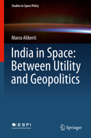 India in Space: Between Utility and Geopolitics 3319716514 Book Cover