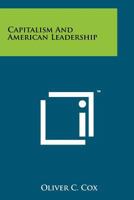 Capitalism And American Leadership 1258177986 Book Cover