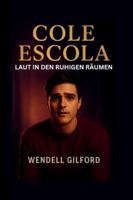 COLE ESCOLA: LAUT IN DEN RUHIGEN RÄUMEN B0G32223RF Book Cover
