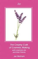 Creamy Craft of Cosmetic Making with Essential Oils and Their Friends 1907571191 Book Cover