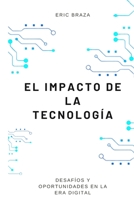 El impacto de la tecnología: Desafíos y oportunidades en la era digital B0BXNN71CD Book Cover