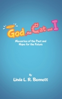 God, the Cat and I: Memories of the Past and Hope for the Future 1489728155 Book Cover