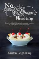 No Niche Necessary: How to build a fulfilling multi-passionate business by adding flavor in your unique way 1733611401 Book Cover