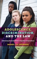 Adolescence, Discrimination, and the Law: Addressing Dramatic Shifts in Equality Jurisprudence 1479875465 Book Cover