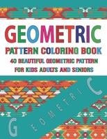 Geometric Pattern Coloring Book For Adults Seniors and Kids: Vol-41 Geometric Coloring Book for Adults, Relaxation Stress Relieving Designs, Gorgeous Geometrics Pattern, Unique Inspired Really Relaxin null Book Cover