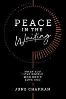 Peace in the Waiting: When You Love People Who Don't Love God 0830786147 Book Cover