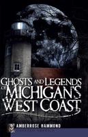 Ghosts and Legends of Michigan's West Coast 1596296631 Book Cover