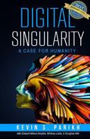 Digital Singularity: A Case For Humanity 1947368559 Book Cover