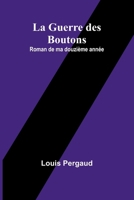 La Guerre des Boutons: Roman de ma douzième année 9362999722 Book Cover