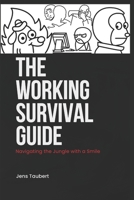 The Working Survival Guide: Surviving the Work Jungle with a Smile. B0CLBCLMRJ Book Cover