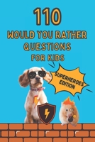 110 Would You Rather Questions For Kids Superheroes Edition: A fun, family friendly game book for kids who love Superheroes / Superhero and Superpowers edition B08XLNTBQZ Book Cover