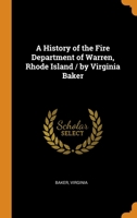 A History of the Fire Department of Warren, Rhode Island / by Virginia Baker 1021502561 Book Cover