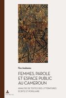 Femmes, parole et espace public au Cameroun: Analyse de textes des littératures écrite et populaire (Documents pour l'Histoire des Francophonies) 2807603688 Book Cover