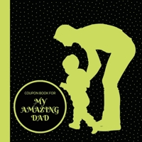 Coupon Book for My Amazing Dad 1312653213 Book Cover