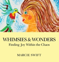 Whimsies & Wonders: Finding Joy Within the Chaos 1969368047 Book Cover